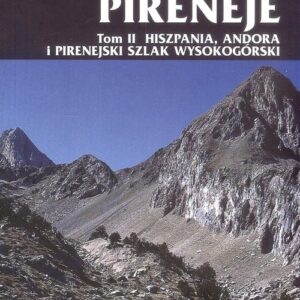 Pireneje Tom 2. Hiszpania, Andora i Pirenejski Szlak Wysokogórski