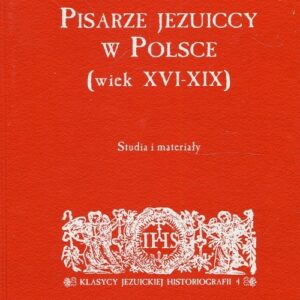 Pisarze Jezuiccy w Polsce wiek XVI-XIX. Studia i materiały