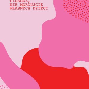 Pisarze nie mordujcie własnych dzieci