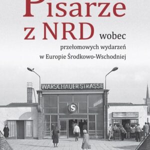 Pisarze z NRD wobec przełomowych wydarzeń w Europie Środkowo-Wschodniej