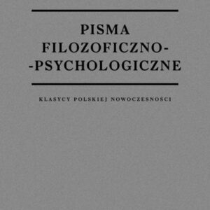 Pisma filozoficzno-psychologiczne. Klasycy polskiej nowoczesności