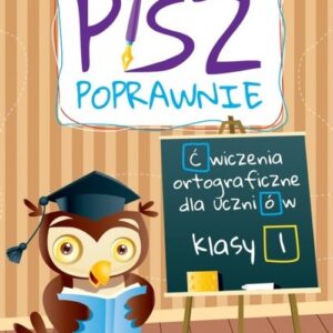 Pisz poprawnie Klasa 1 Ćwiczenia ortograficzne dla uczniów / Pryzmat