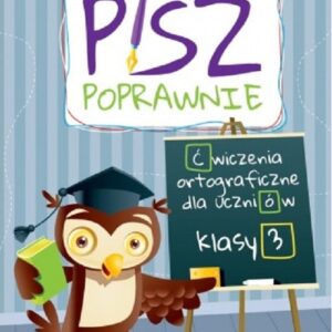 Pisz poprawnie Klasa 3 Ćwiczenia orotgraficzne dla uczniów