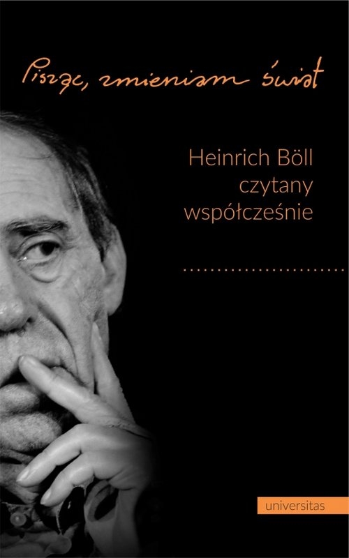 Pisząc zmieniam świat. Heinrich Böll czytany współcześnie