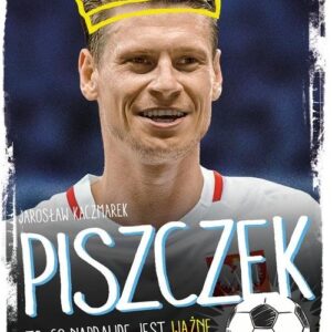 Piszczek. To, co naprawdę jest ważne