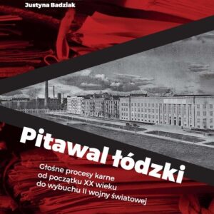 Pitawal łódzki. Głośne procesy karne od początku XX wieku do wybuchu II wojny światowej