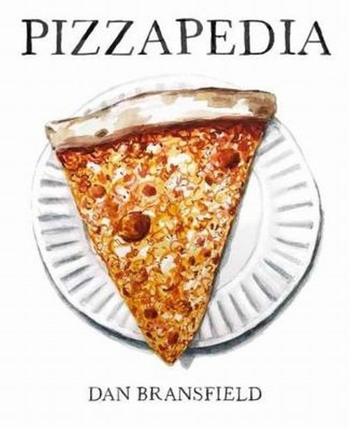 Pizzapedia. An Illustrated Guide to Everyones Favorite Food