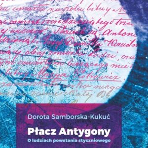 Płacz Antygony. O ludziach powstania styczniowego