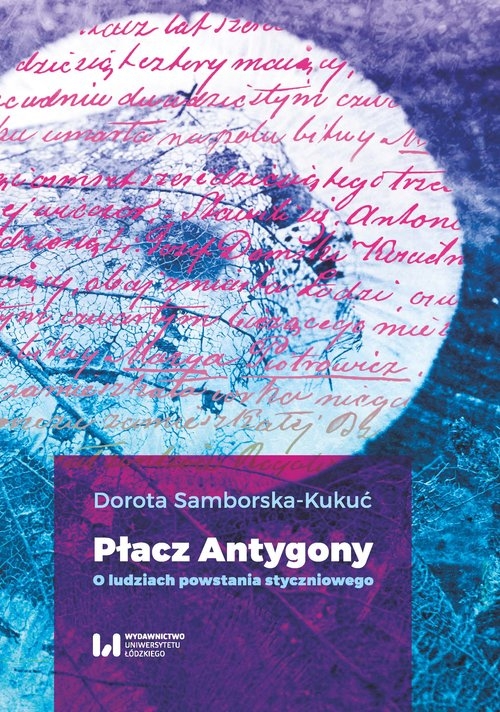Płacz Antygony. O ludziach powstania styczniowego