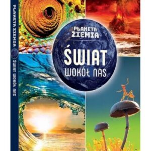 Planeta Ziemia. Świat wokół nas