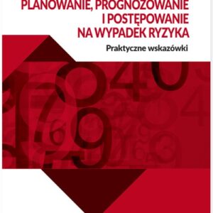 Planowanie prognozowanie  i postępowanie na wypadek ryzyka. Praktyczne wskazówki