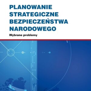 Planowanie strategiczne bezpieczeństwa narodowego. Wybrane problemy