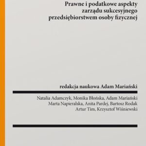 Planowanie sukcesyjne. Prawne i podatkowe aspekty zarządu sukcesyjnego przedsiębiorstwem osoby fizycznej