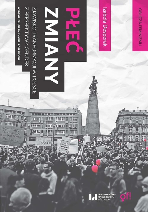 Płeć zmiany. Zjawisko transformacji w Polsce z perspektywy gender. Wydanie drugie zmienione i poprawione