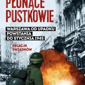 Płonące pustkowie. Warszawa od upadku Powstania do stycznia 1945.Relacje świadków