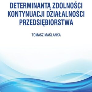 Płynność finansowa determinantą zdolności kontynuacji działalności przedsiębiorstwa