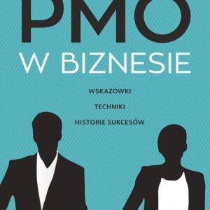 PMO w biznesie. Wskazówki, techniki, historie sukcesów