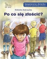 Po co się złościć? Bezpieczne dziecko (wyd. 2018)