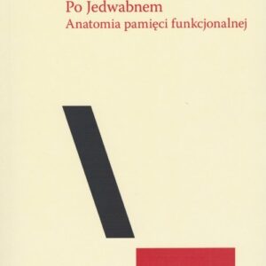 Po Jedwabnem. Anatomia pamięci funkcjonalnej