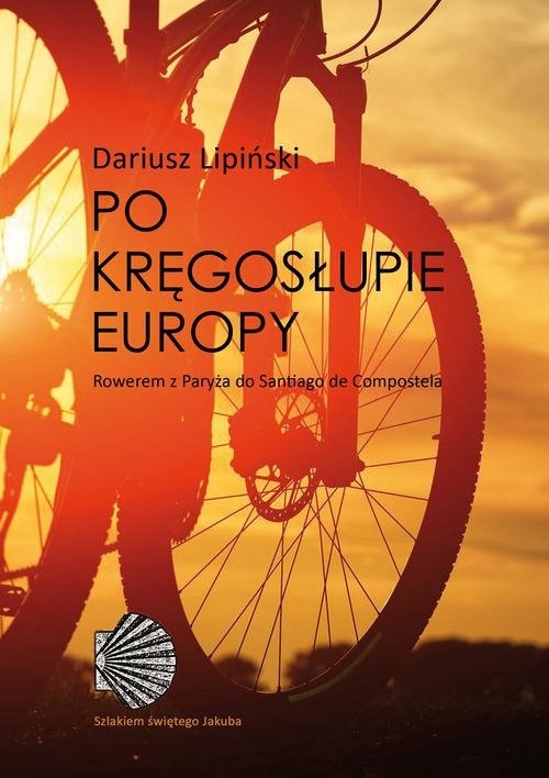 Po kręgosłupie Europy.. Rowerem z Paryża do Santiago de Compostela