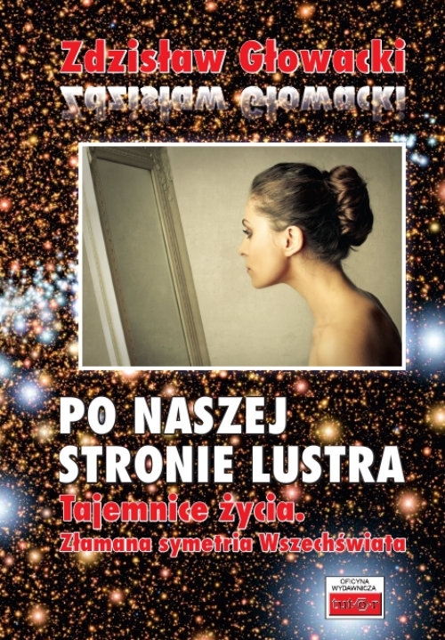 Po naszej stronie lustra. Tajemnice życia. Złamana symetria wszechświata
