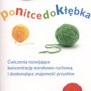 Po nitce do kłębka. Ćwiczenia rozwijające koncentrację wzrokowo-ruchową i doskonalące znajomość przysłów