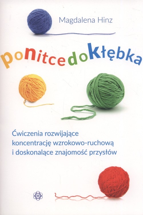 Po nitce do kłębka. Ćwiczenia rozwijające koncentrację wzrokowo-ruchową i doskonalące znajomość przysłów