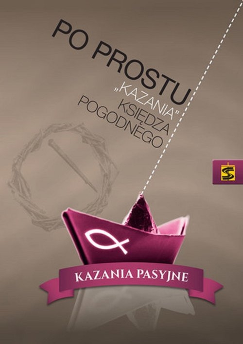 Po prostu ?kazania? księdza Pogodnego. Kazania pasyjne