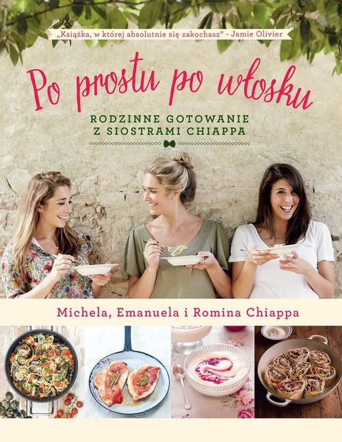 Po prostu po włosku. Rodzinne gotowanie z siostrami Chiappa