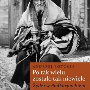 Po tak wielu zostało tak niewiele... Żydzi w Podkarpackiem