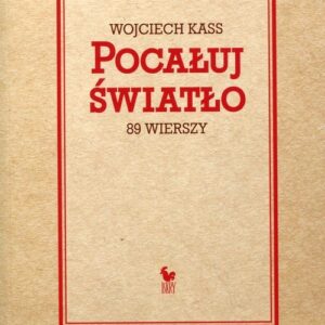 Pocałuj światło. 89 wierszy