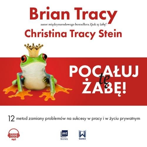 Pocałuj tę żabę (Audiobook). 12 metod zamiany problemów w sukcesy - w pracy i w życiu prywatnym