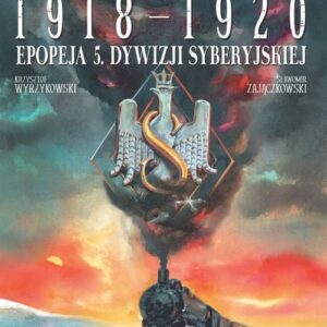 Pochód zimowy 1918-1920. Epopeja 5. Dywizji Syberyjskiej