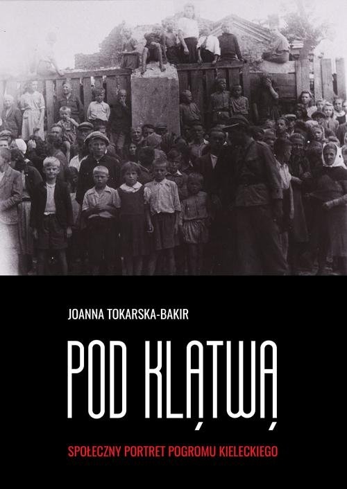 Pod klątwą Tom 1. Społeczny portret pogromu kieleckiego