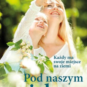 Pod naszym niebem. Każdy ma swoje miejsce na ziemi