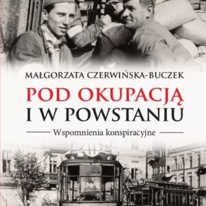 Pod okupacją i w powstaniu. Wspomnienia konspiracyjne