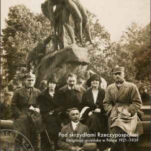 Pod skrzydłami Rzeczypospolitej.. Emigracja gruzińska w Polsce 1921-1939