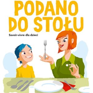 Podano do stołu. Savoir-vivre dla dzieci