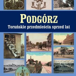 Podgórz Toruńskie przedmieścia sprzed lat