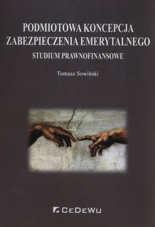 Podmiotowa koncepcja zabezpieczenia emerytalnego. Studium prawnofinansowe