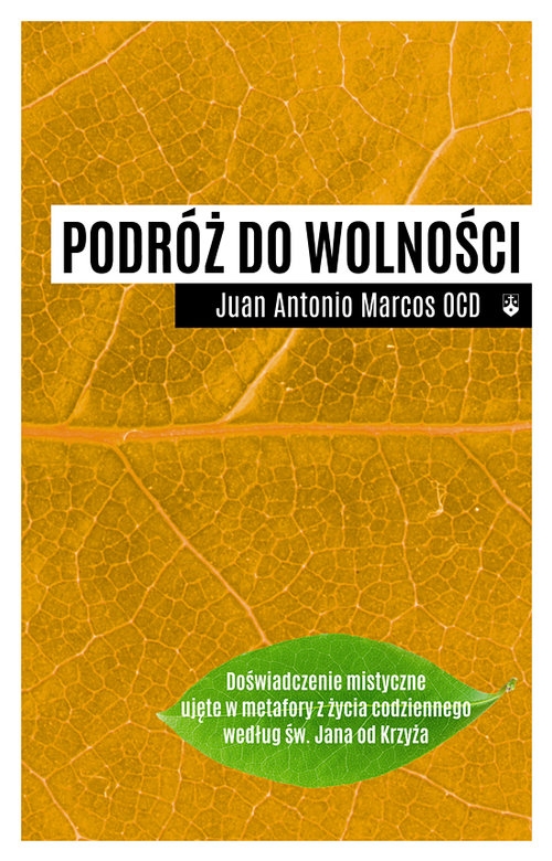 Podróż do wolności. Doświadczenie mistyczne ujęte w metafory z życia codziennego według św. Jana od Krzyża