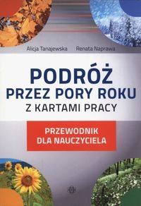 Podróż przez pory roku z kartami pracy. Przewodnik dla nauczycieli
