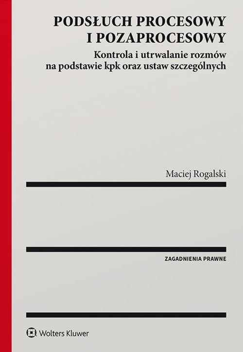 Podsłuch procesowy i pozaprocesowy. Kontrola i utrwalanie rozmów na podstawie kpk oraz ustaw szczególnych