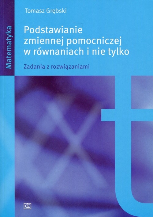 Podstawianie zmiennej pomocniczej w równaniach i nie tylko. Zadania z rozwiązaniami.