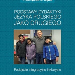 Podstawy dydaktyki języka polskiego jako drugiego. Podejście integracyjno-inkluzyjne