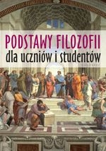 Podstawy filozofii dla uczniów i studentów (wyd. 2018)
