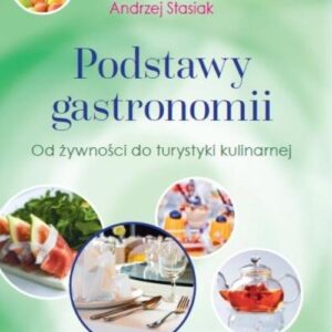 Podstawy gastronomii. Od żywności do turystyki kulinarnej