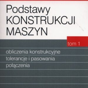 Podstawy konstrukcji maszyn Tom 1