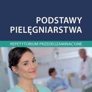 Podstawy pielęgniarstwa Repetytorium przedegzaminacyjne