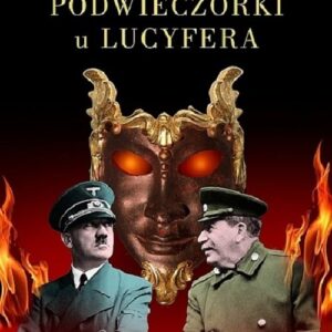 Podwieczorki u Lucyfera. Szczere do bólu rozmowy Stalina z Hitlerem